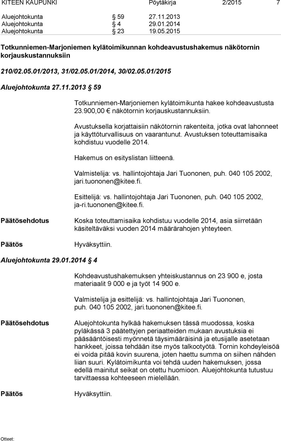 2013 59 Totkunniemen-Marjoniemen kylätoimikunta hakee kohdeavustusta 23.900,00 näkötornin korjauskustannuksiin.