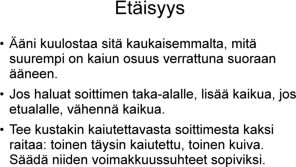 Jos haluat soittimen taka-alalle, lisää kaikua, jos etualalle, vähennä kaikua.