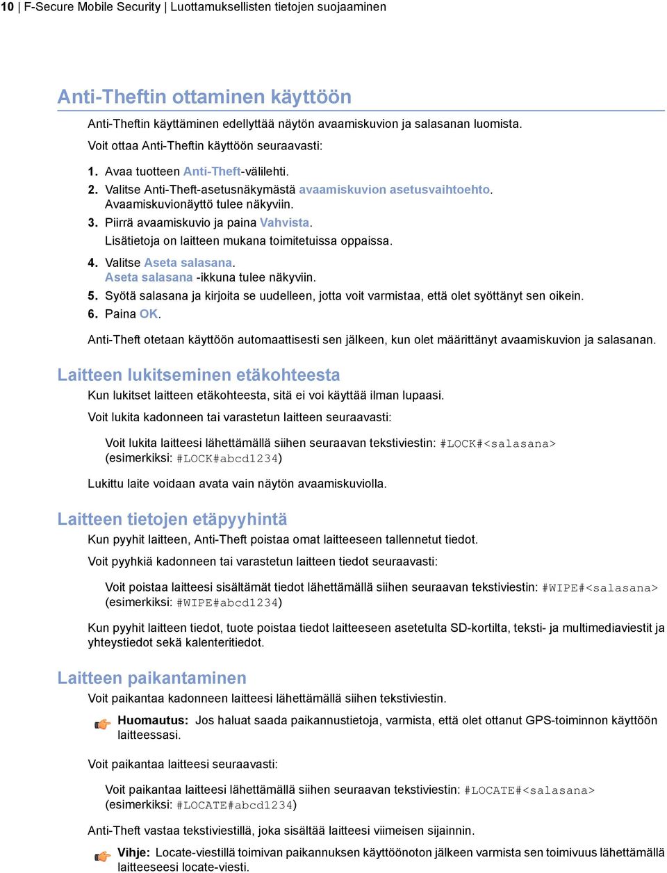 Piirrä avaamiskuvio ja paina Vahvista. Lisätietoja on laitteen mukana toimitetuissa oppaissa. 4. Valitse Aseta salasana. Aseta salasana -ikkuna tulee näkyviin. 5.