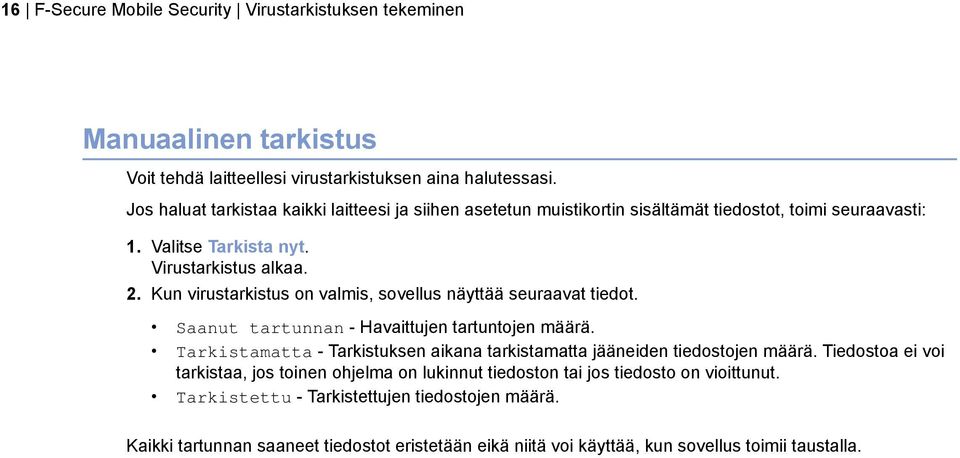 Kun virustarkistus on valmis, sovellus näyttää seuraavat tiedot. Saanut tartunnan - Havaittujen tartuntojen määrä.