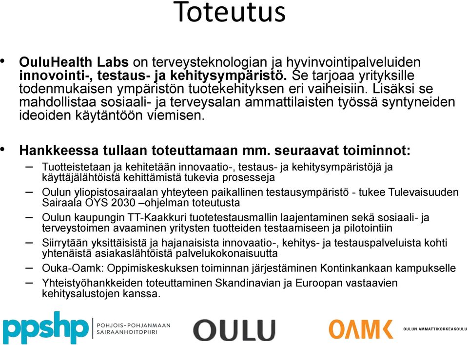 seuraavat toiminnot: Tuotteistetaan ja kehitetään innovaatio-, testaus- ja kehitysympäristöjä ja käyttäjälähtöistä kehittämistä tukevia prosesseja Oulun yliopistosairaalan yhteyteen paikallinen