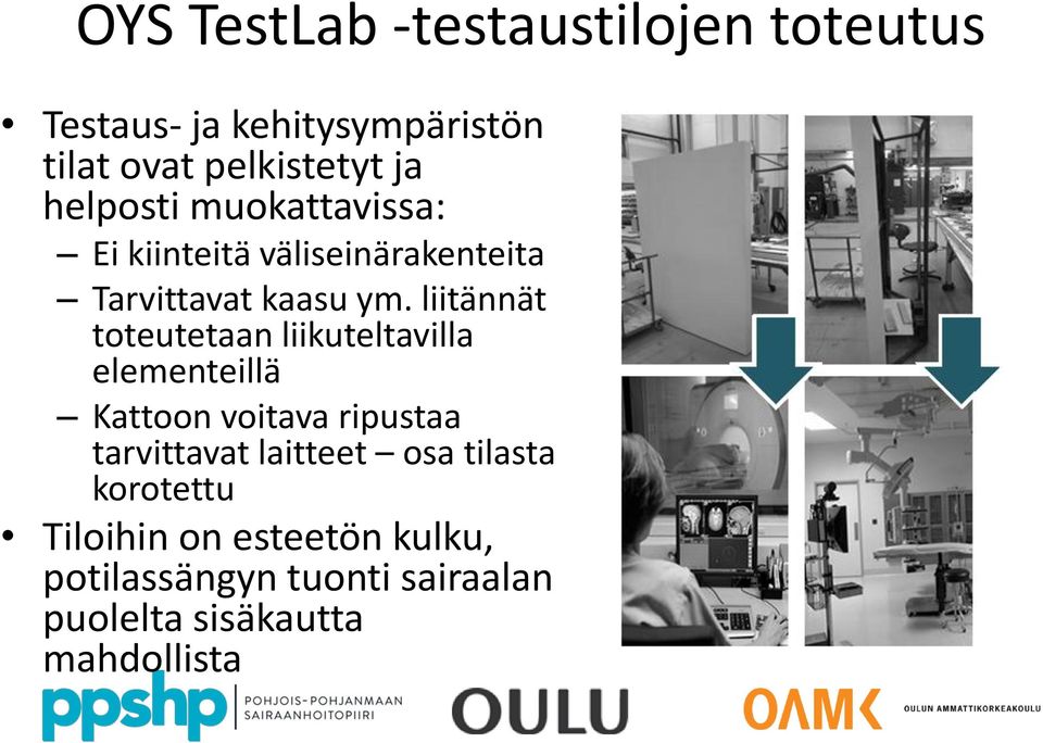 liitännät toteutetaan liikuteltavilla elementeillä Kattoon voitava ripustaa tarvittavat