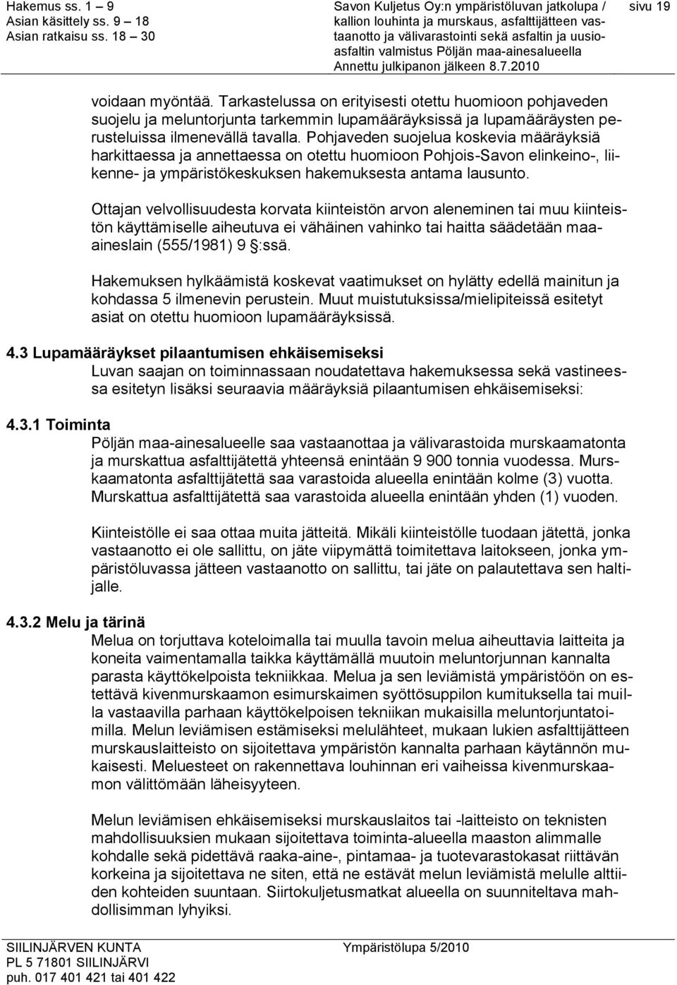 Ottajan velvollisuudesta korvata kiinteistön arvon aleneminen tai muu kiinteistön käyttämiselle aiheutuva ei vähäinen vahinko tai haitta säädetään maaaineslain (555/1981) 9 :ssä.