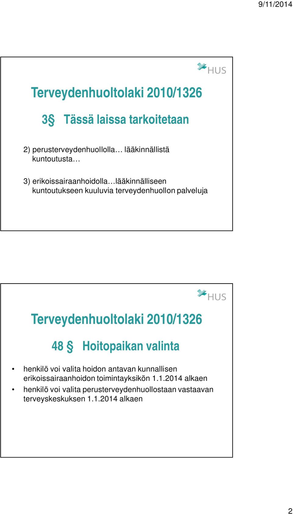 2010/1326 48 Hoitopaikan valinta henkilö voi valita hoidon antavan kunnallisen erikoissairaanhoidon