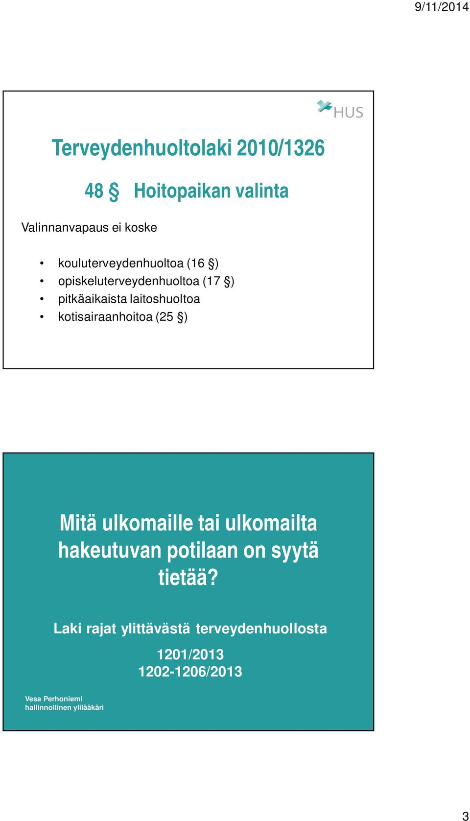 kotisairaanhoitoa (25 ) Mitä ulkomaille tai ulkomailta hakeutuvan potilaan on syytä tietää?