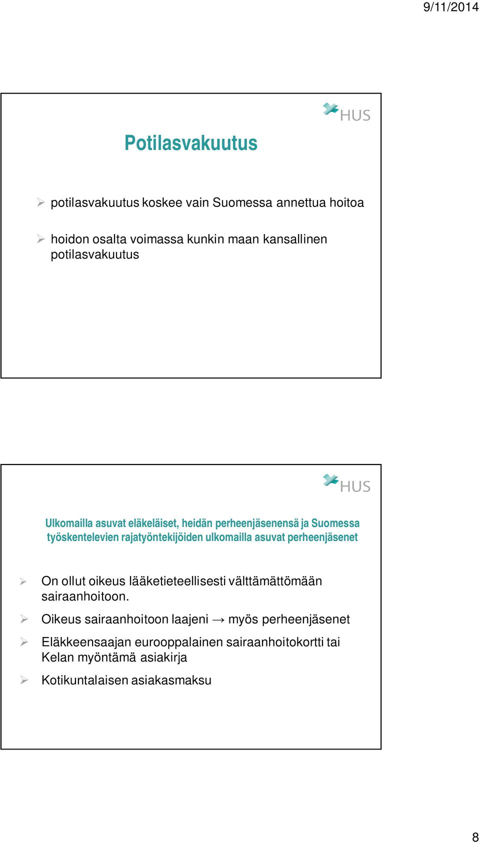 ulkomailla asuvat perheenjäsenet On ollut oikeus lääketieteellisesti välttämättömään sairaanhoitoon.