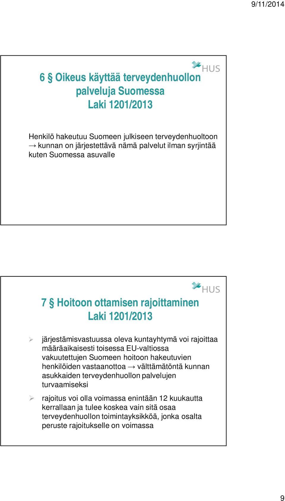 toisessa EU-valtiossa vakuutettujen Suomeen hoitoon hakeutuvien henkilöiden vastaanottoa välttämätöntä kunnan asukkaiden terveydenhuollon palvelujen turvaamiseksi