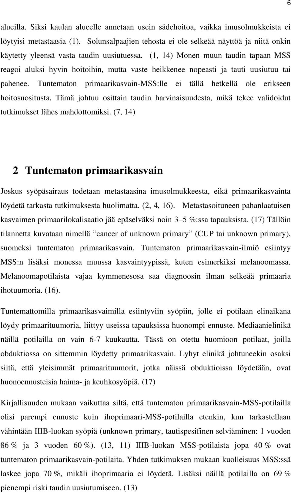 (1, 14) Monen muun taudin tapaan MSS reagoi aluksi hyvin hoitoihin, mutta vaste heikkenee nopeasti ja tauti uusiutuu tai pahenee.