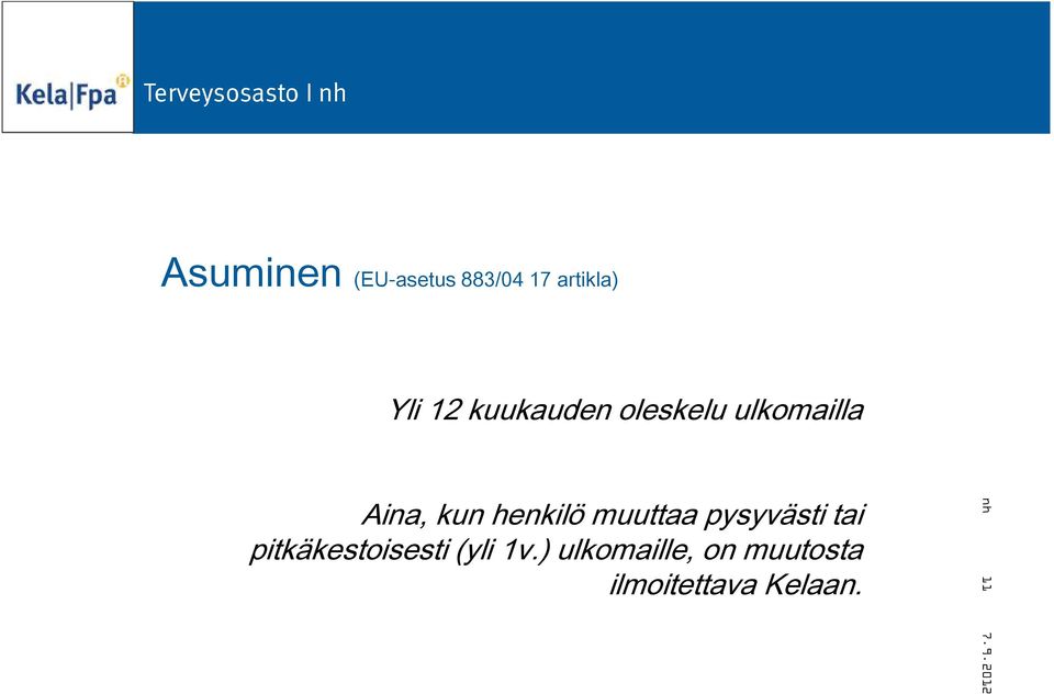 muuttaa pysyvästi tai pitkäkestoisesti (yli 1v.