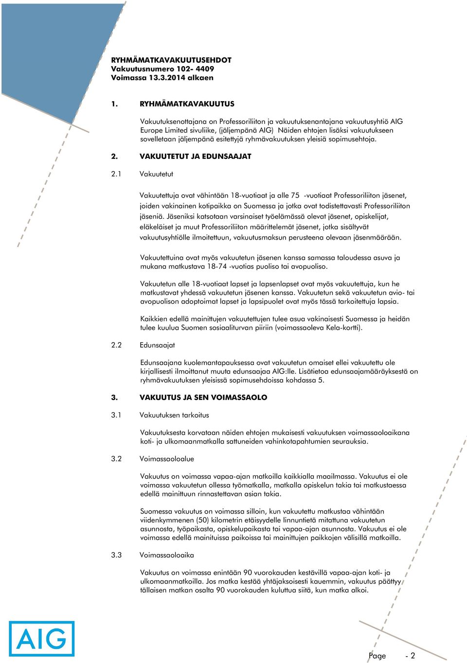 jäljempänä esitettyjä ryhmävakuutuksen yleisiä sopimusehtoja. 2. VAKUUTETUT JA EDUNSAAJAT 2.
