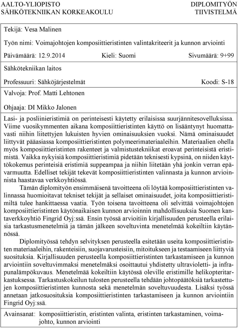 Matti Lehtonen Ohjaaja: DI Mikko Jalonen Lasi- ja posliinieristimiä on perinteisesti käytetty erilaisissa suurjännitesovelluksissa.