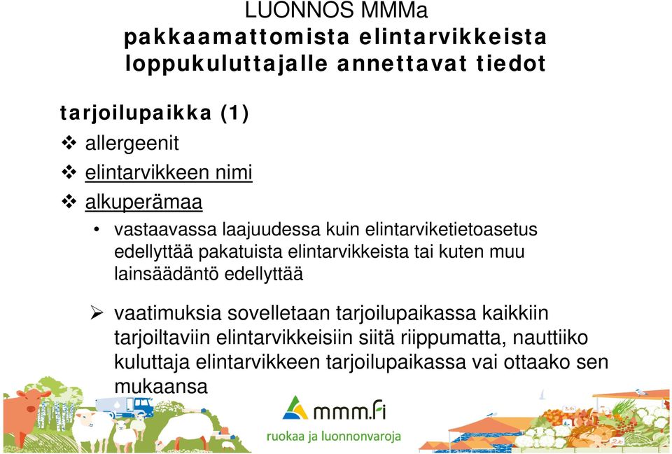 elintarvikkeista tai kuten muu lainsäädäntö edellyttää vaatimuksia sovelletaan tarjoilupaikassa kaikkiin
