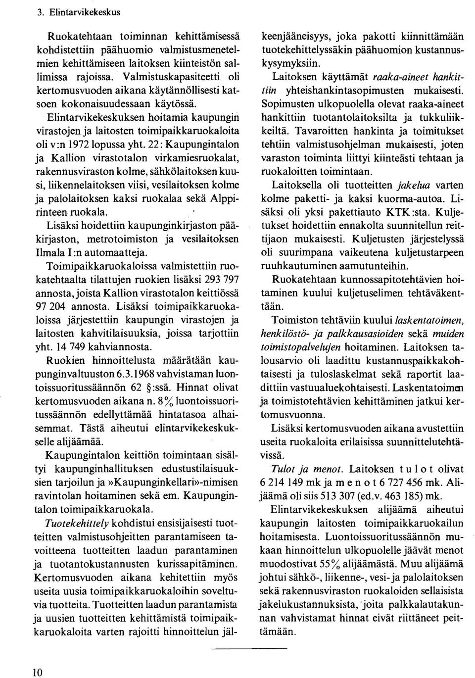 Elintarvikekeskuksen hoitamia kaupungin virastojen ja laitosten toimipaikkaruokaloita oli v:n 1972 lopussa yht.