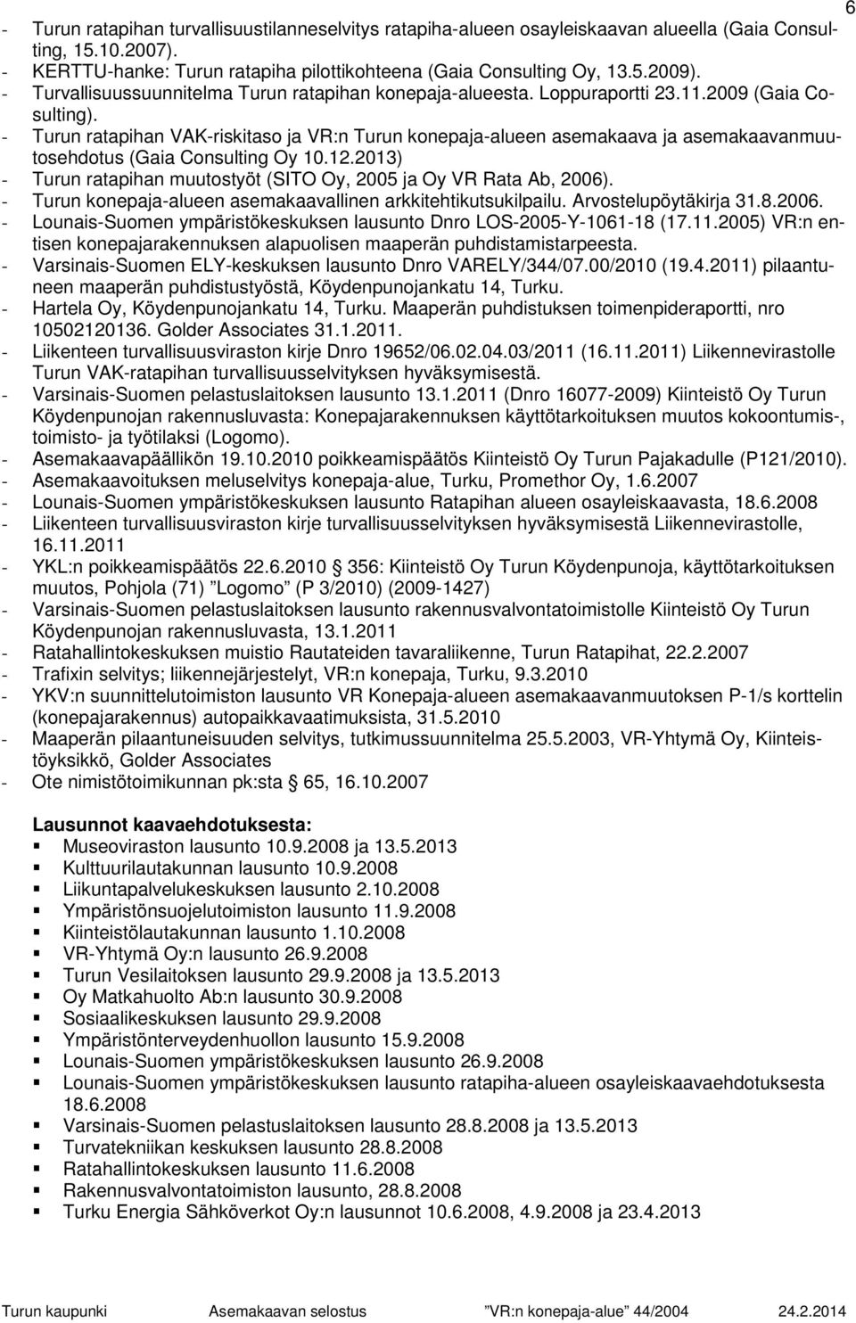 - Turun ratapihan VAK-riskitaso ja VR:n Turun konepaja-alueen asemakaava ja asemakaavanmuutosehdotus (Gaia Consulting Oy 10.12.
