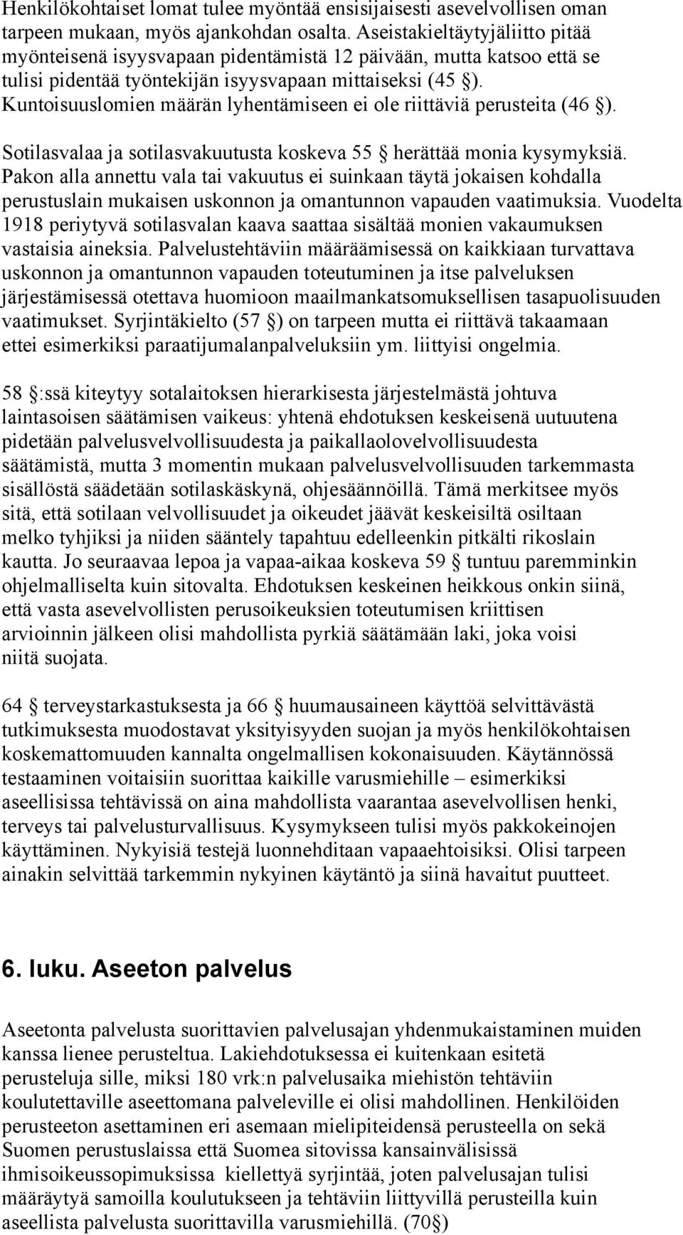Kuntoisuuslomien määrän lyhentämiseen ei ole riittäviä perusteita (46 ). Sotilasvalaa ja sotilasvakuutusta koskeva 55 herättää monia kysymyksiä.