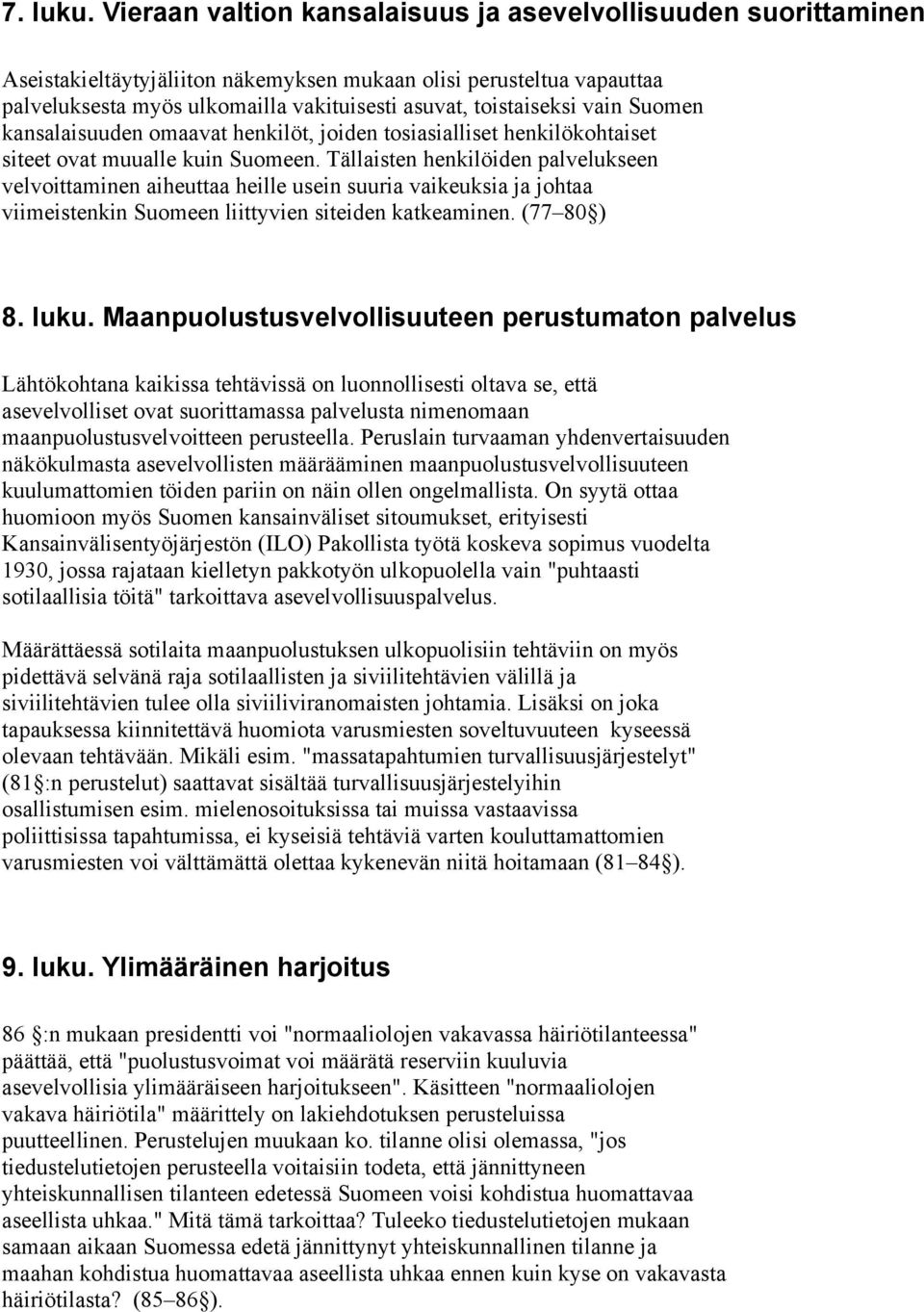 vain Suomen kansalaisuuden omaavat henkilöt, joiden tosiasialliset henkilökohtaiset siteet ovat muualle kuin Suomeen.