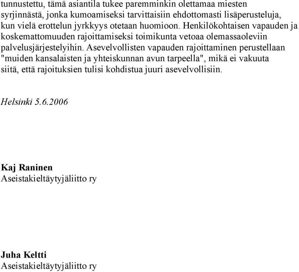 Henkilökohtaisen vapauden ja koskemattomuuden rajoittamiseksi toimikunta vetoaa olemassaoleviin palvelusjärjestelyihin.