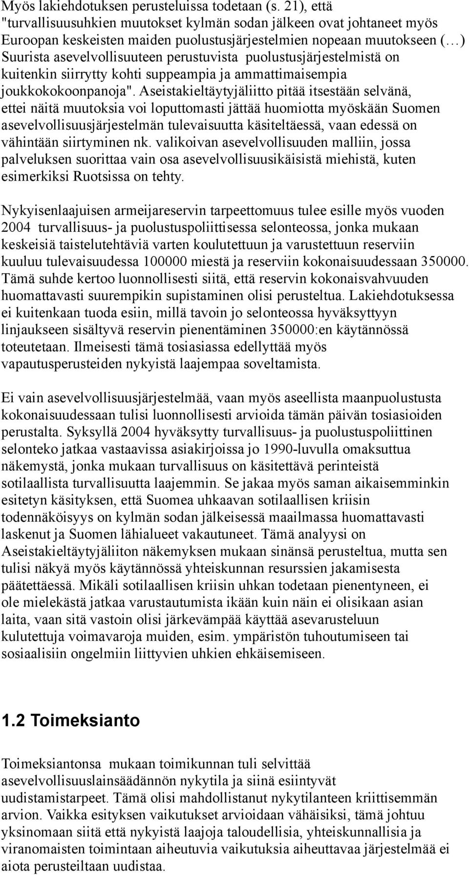 puolustusjärjestelmistä on kuitenkin siirrytty kohti suppeampia ja ammattimaisempia joukkokokoonpanoja".