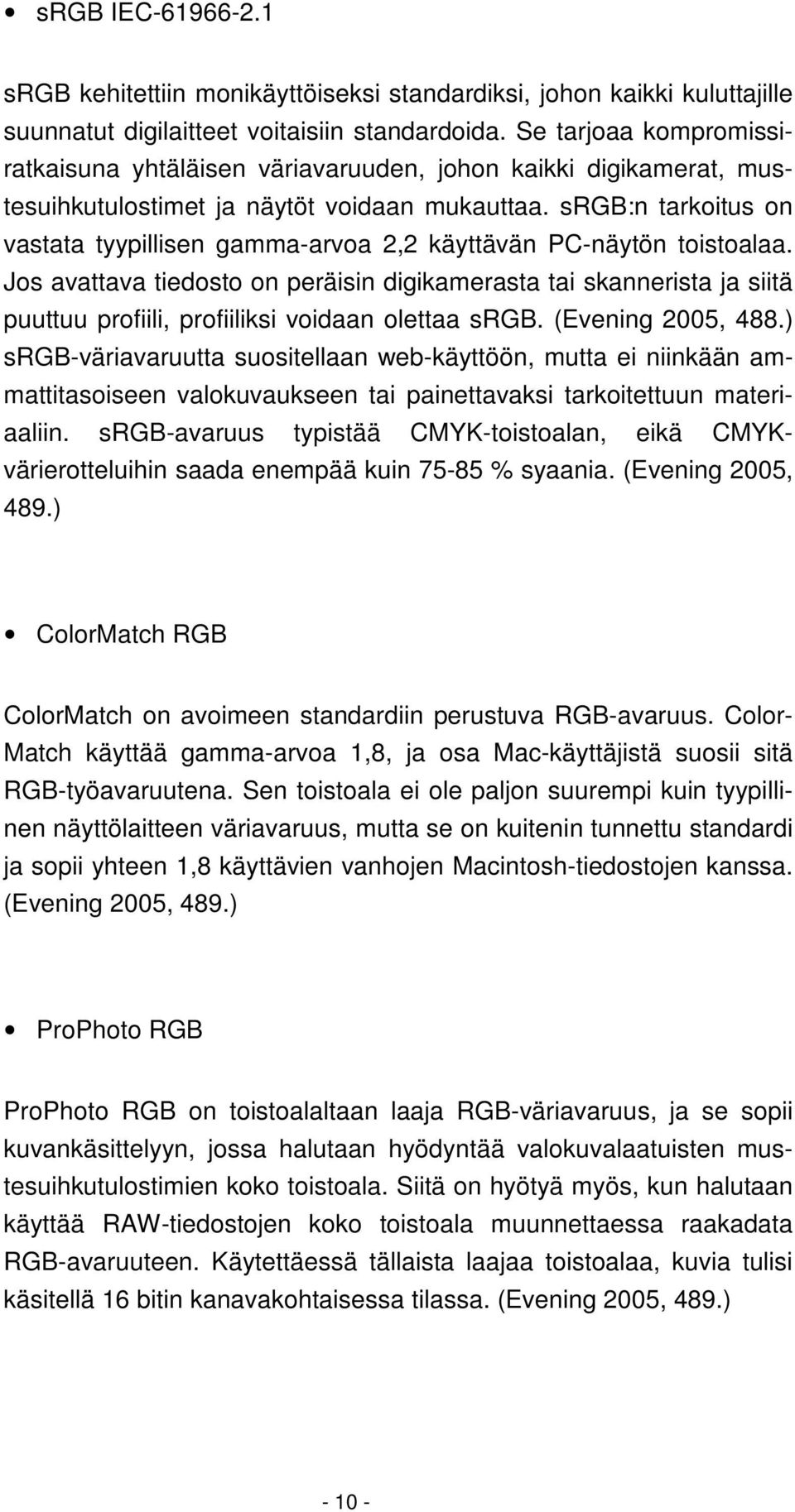 srgb:n tarkoitus on vastata tyypillisen gamma-arvoa 2,2 käyttävän PC-näytön toistoalaa.