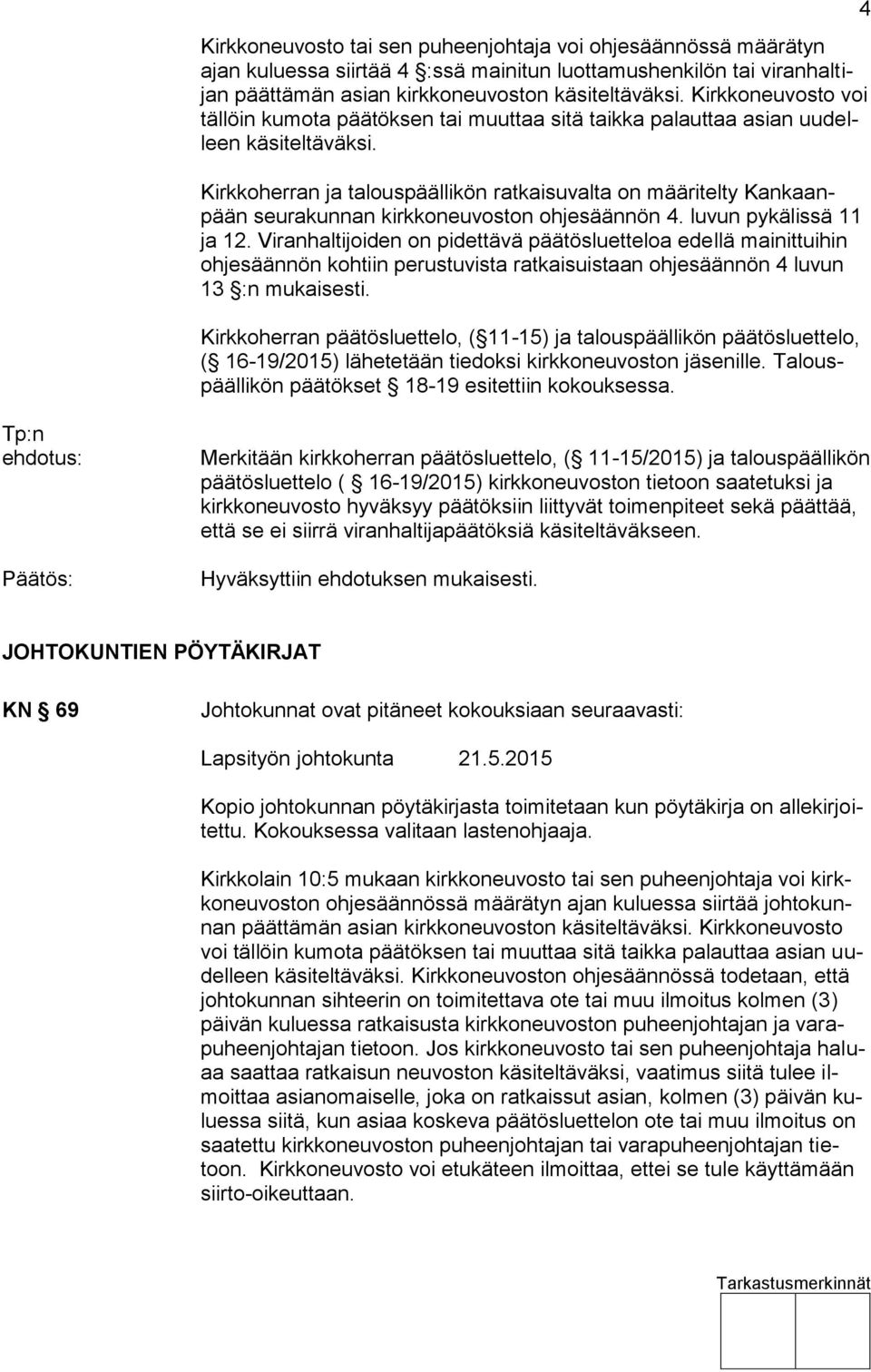 Kirkkoherran ja talouspäällikön ratkaisuvalta on määritelty Kankaanpään seurakunnan kirkkoneuvoston ohjesäännön 4. luvun pykälissä 11 ja 12.