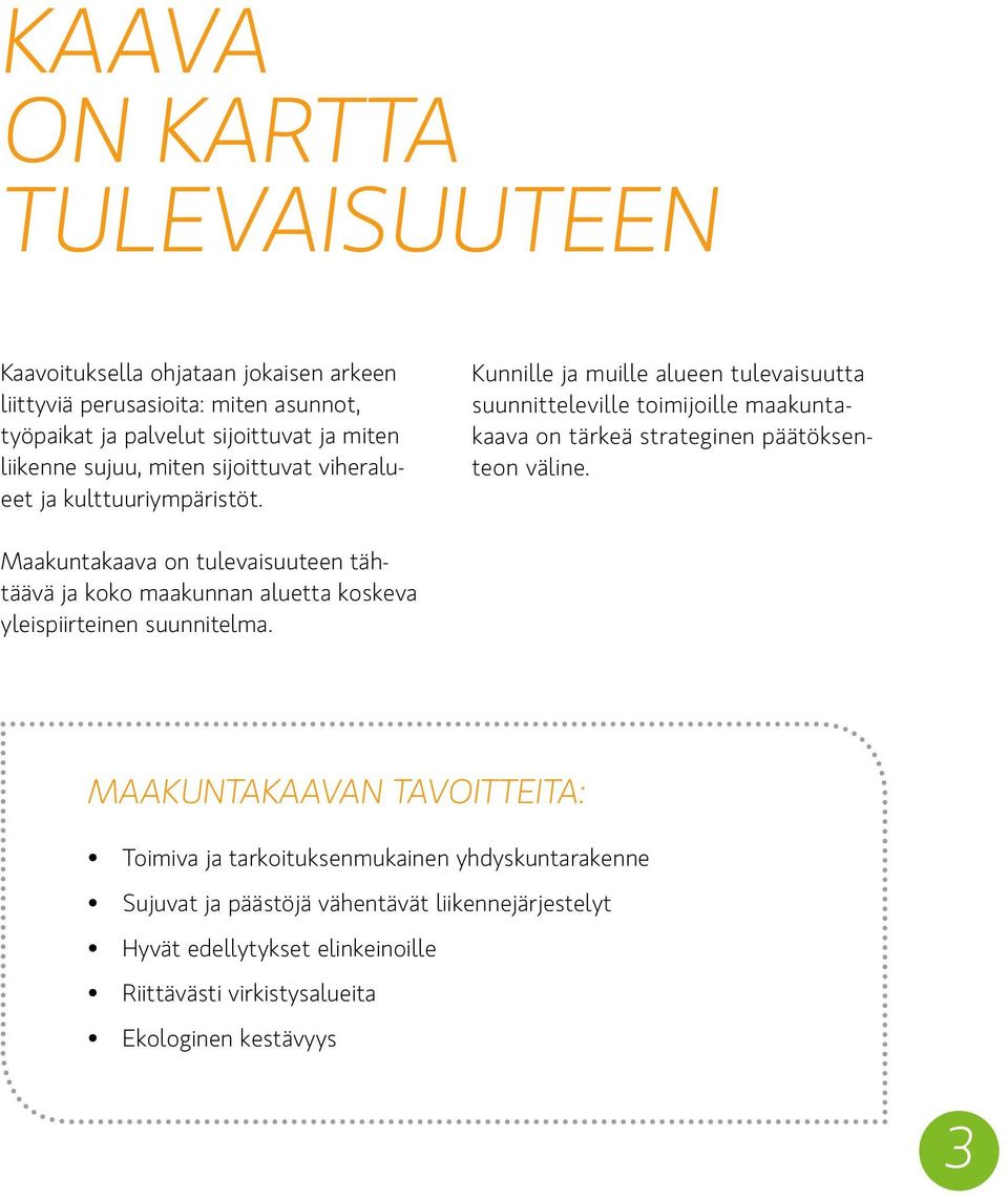 Kunnille ja muille alueen tulevaisuutta suunnitteleville toimijoille maakuntakaava on tärkeä strateginen päätöksenteon väline.