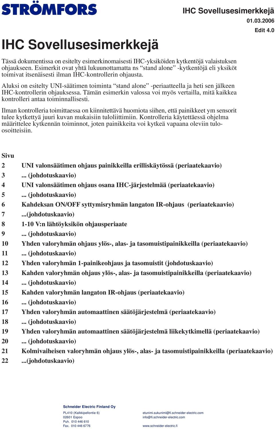 Aluksi on esitelty UI-säätimen toiminta stand alone -periaatteella ja heti sen jälkeen IHC-kontrollerin ohjauksessa.