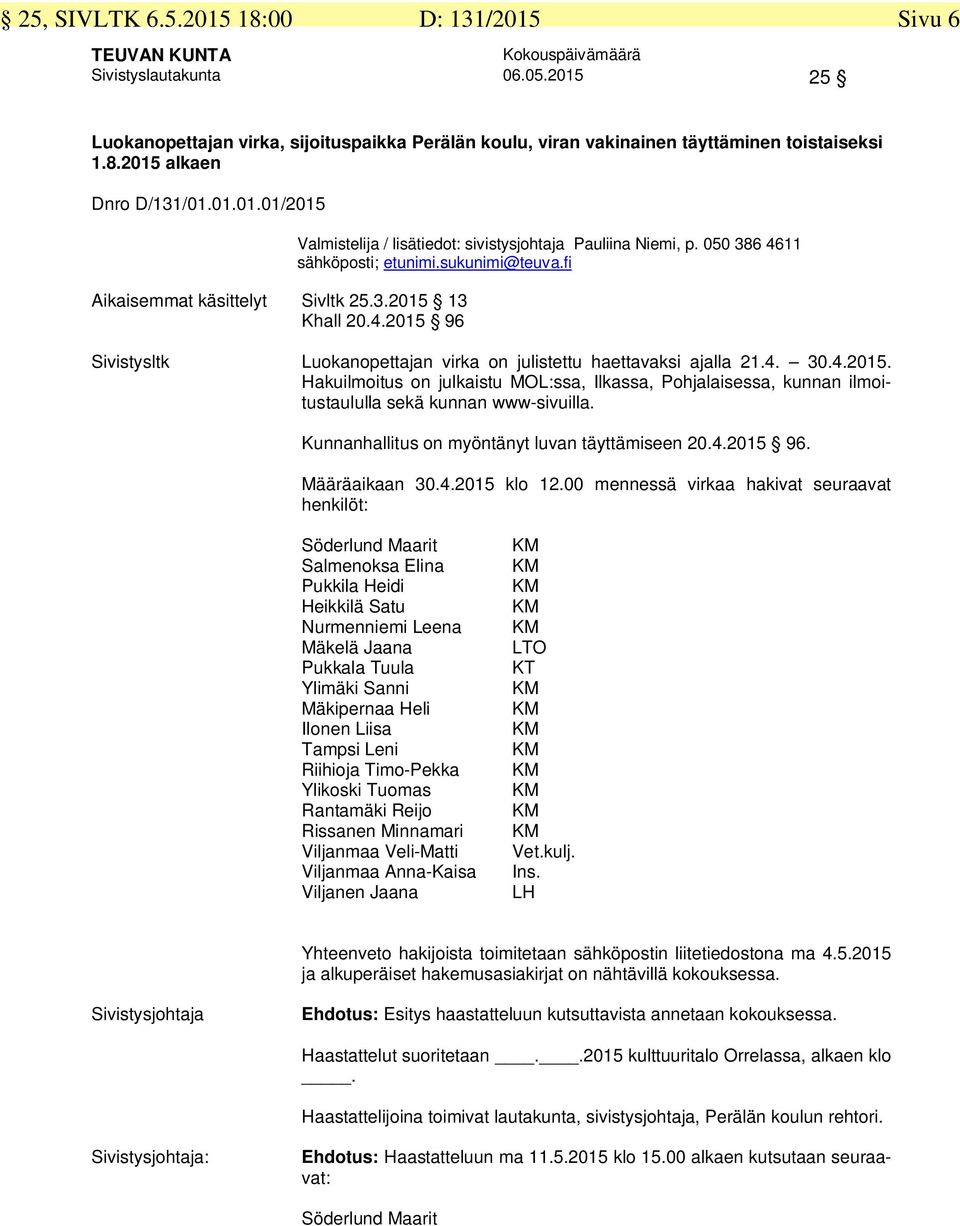 050 386 4611 Sivistysltk Luokanopettajan virka on julistettu haettavaksi ajalla 21.4. 30.4.2015.
