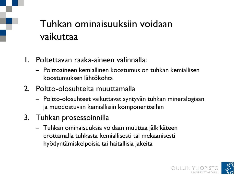 2. Poltto-olosuhteita muuttamalla Poltto-olosuhteet vaikuttavat syntyvän tuhkan mineralogiaan ja muodostuviin