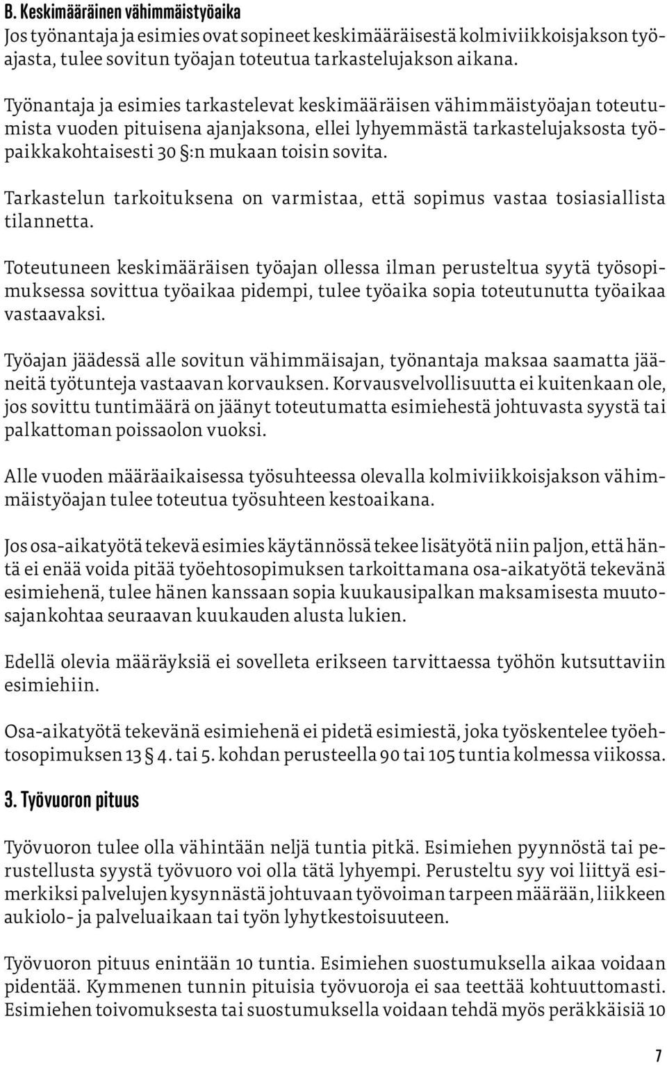 Tarkastelun tarkoituksena on varmistaa, että sopimus vastaa tosiasiallista tilannetta.