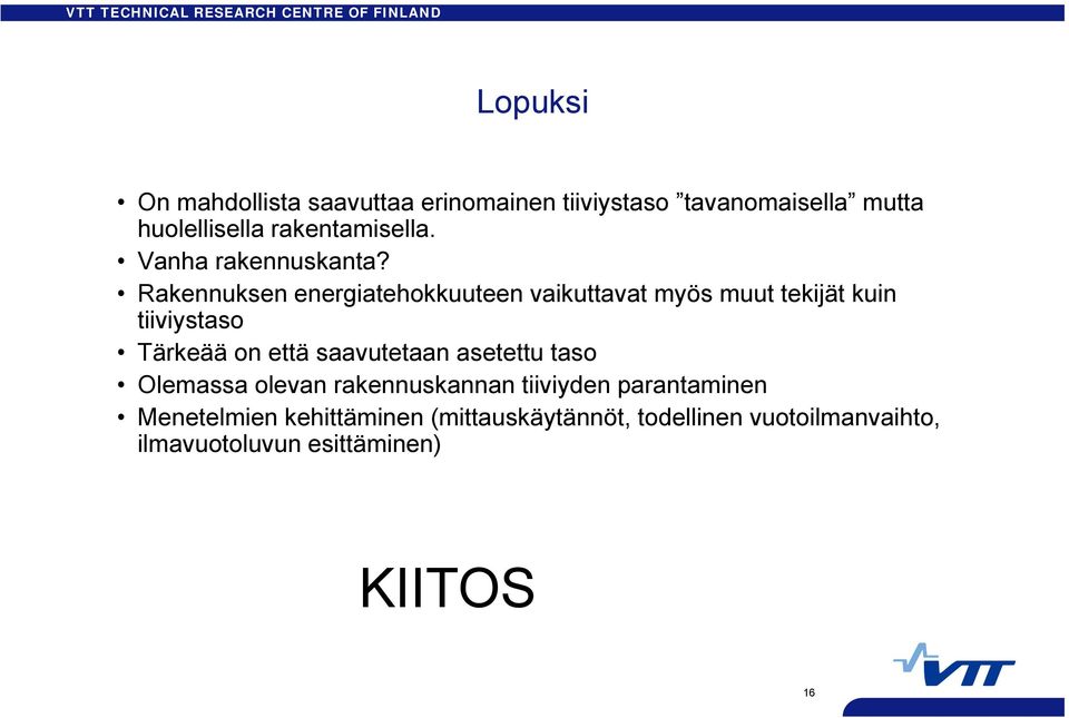 k Rakennuksen energiatehokkuuteen vaikuttavat myös muut tekijät kuin tiiviystaso Tärkeää on että