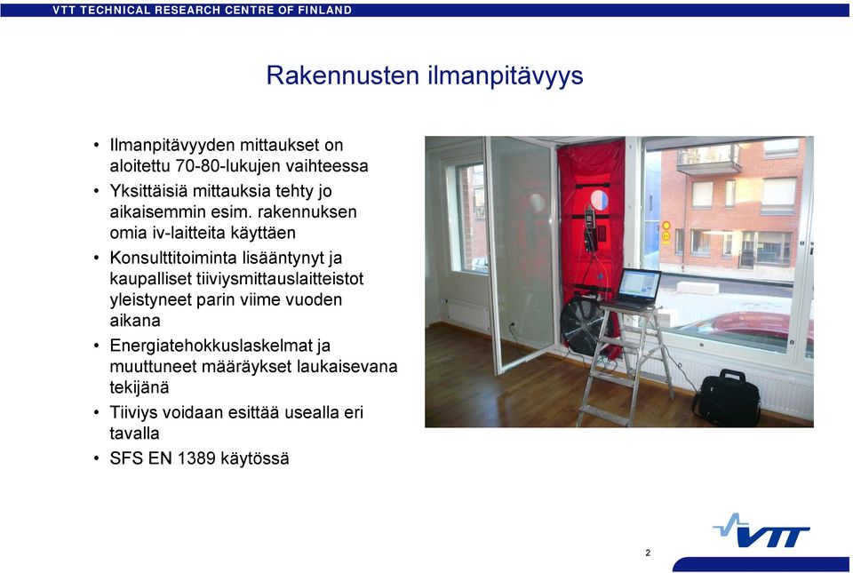 rakennuksen omia iv-laitteita käyttäen Konsulttitoiminta lisääntynyt ja kaupalliset tiiviysmittauslaitteistot