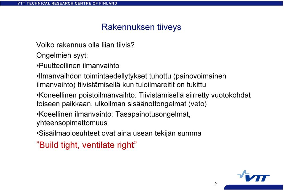 (painovoimainen ilmanvaihto) tiivistämisellä kun tuloilmareitit on tukittu Koneellinen poistoilmanvaihto: