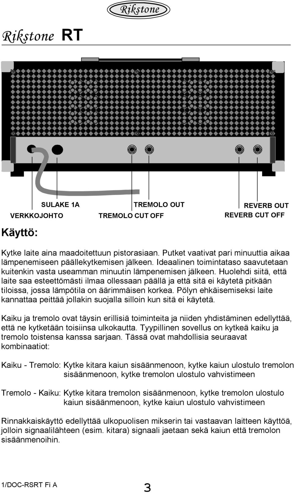 Huolehdi siitä, että laite saa esteettömästi ilmaa ollessaan päällä ja että sitä ei käytetä pitkään tiloissa, jossa lämpötila on äärimmäisen korkea.