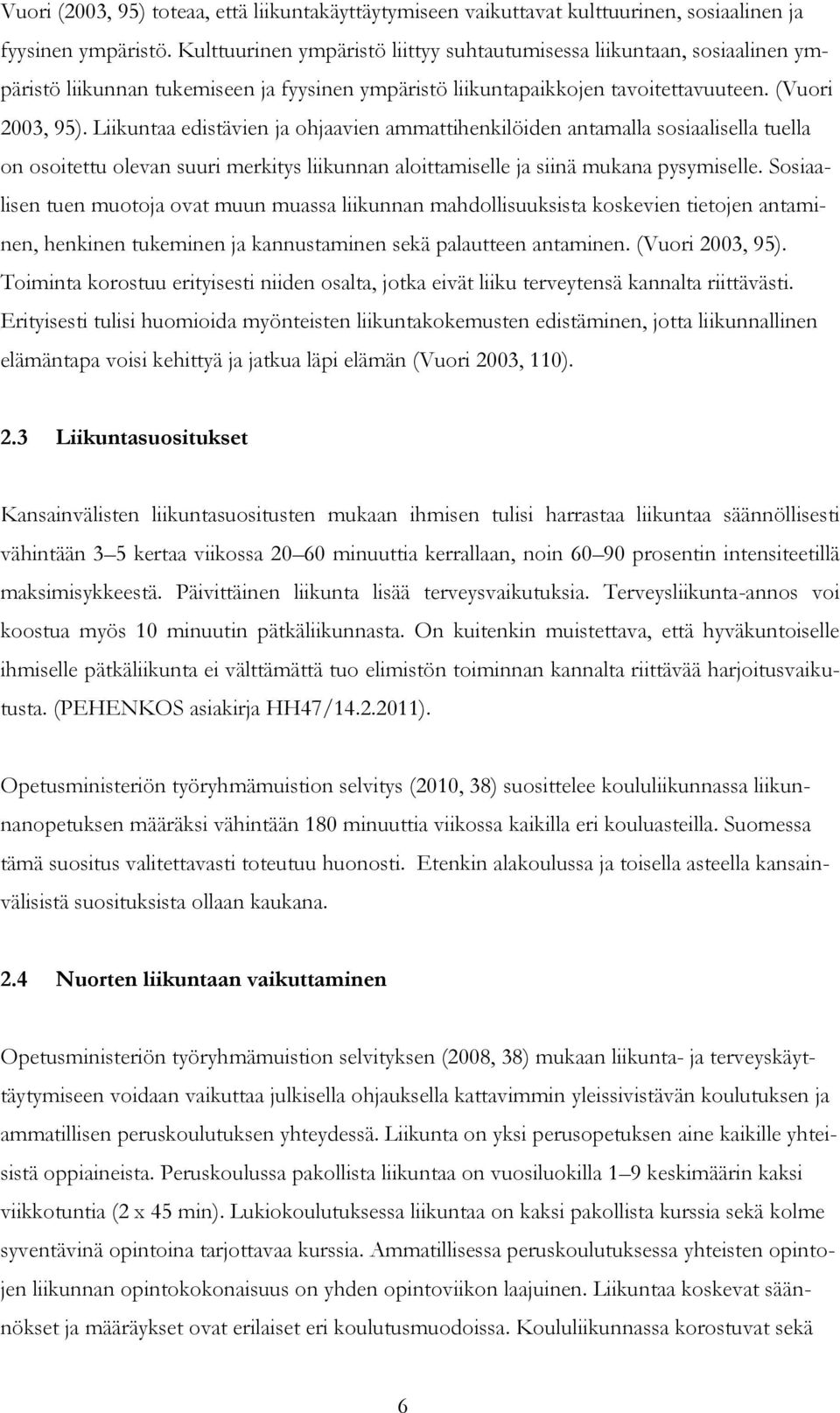 Liikuntaa edistävien ja ohjaavien ammattihenkilöiden antamalla sosiaalisella tuella on osoitettu olevan suuri merkitys liikunnan aloittamiselle ja siinä mukana pysymiselle.