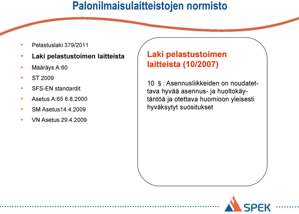 4.2009 VN Asetus 29.4.2009 Laki pelastustoimen laitteista (10/2007) 10 :