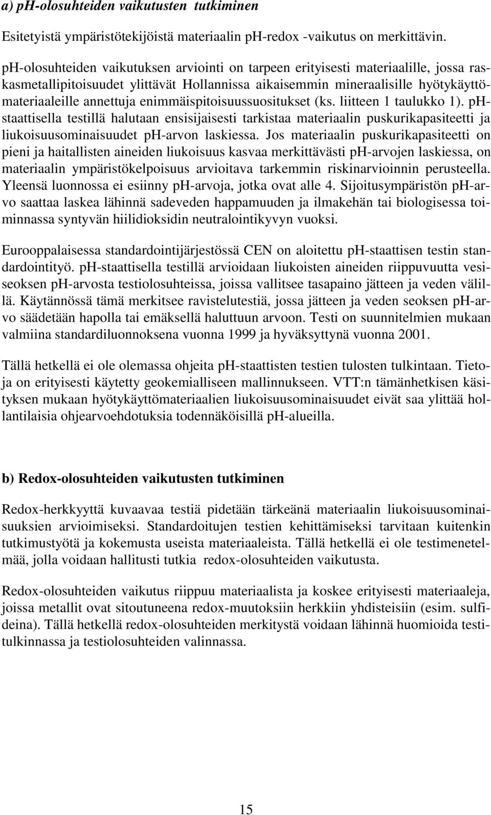 enimmäispitoisuussuositukset (ks. liitteen 1 taulukko 1). phstaattisella testillä halutaan ensisijaisesti tarkistaa materiaalin puskurikapasiteetti ja liukoisuusominaisuudet ph-arvon laskiessa.
