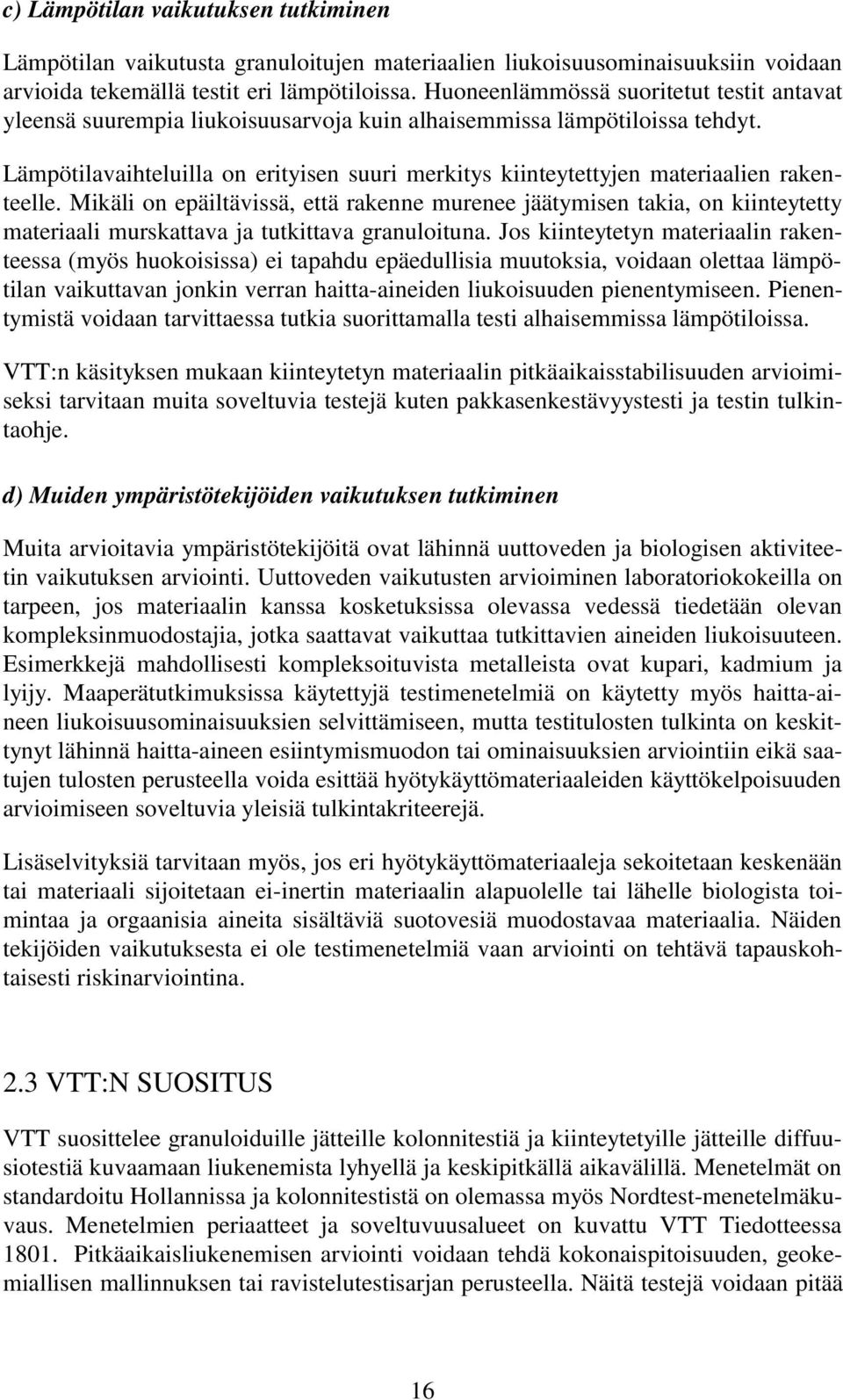 Lämpötilavaihteluilla on erityisen suuri merkitys kiinteytettyjen materiaalien rakenteelle.