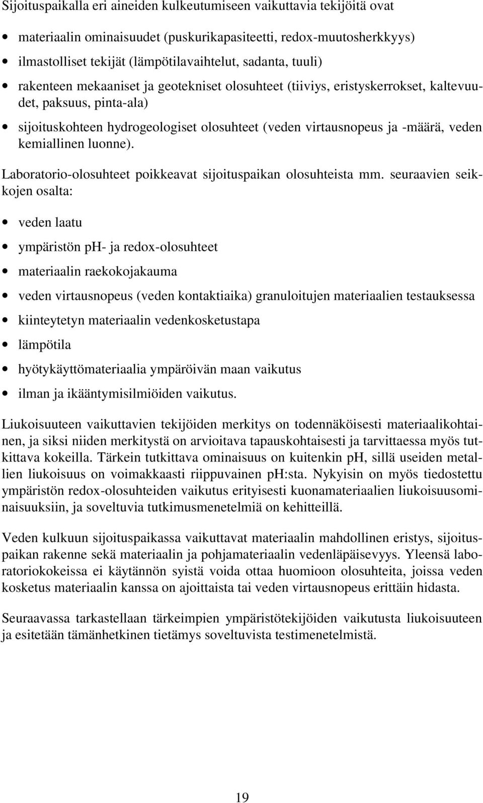 kemiallinen luonne). Laboratorio-olosuhteet poikkeavat sijoituspaikan olosuhteista mm.