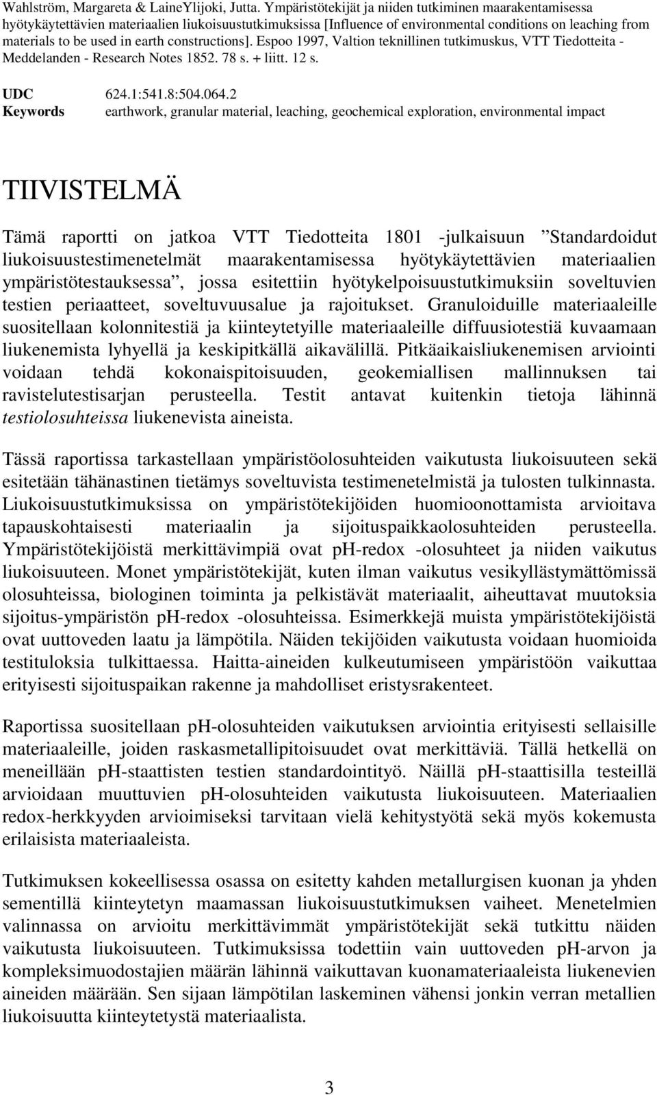 constructions]. Espoo 1997, Valtion teknillinen tutkimuskus, VTT Tiedotteita - Meddelanden - Research Notes 1852. 78 s. + liitt. 12 s. UDC 624.1:541.8:504.064.