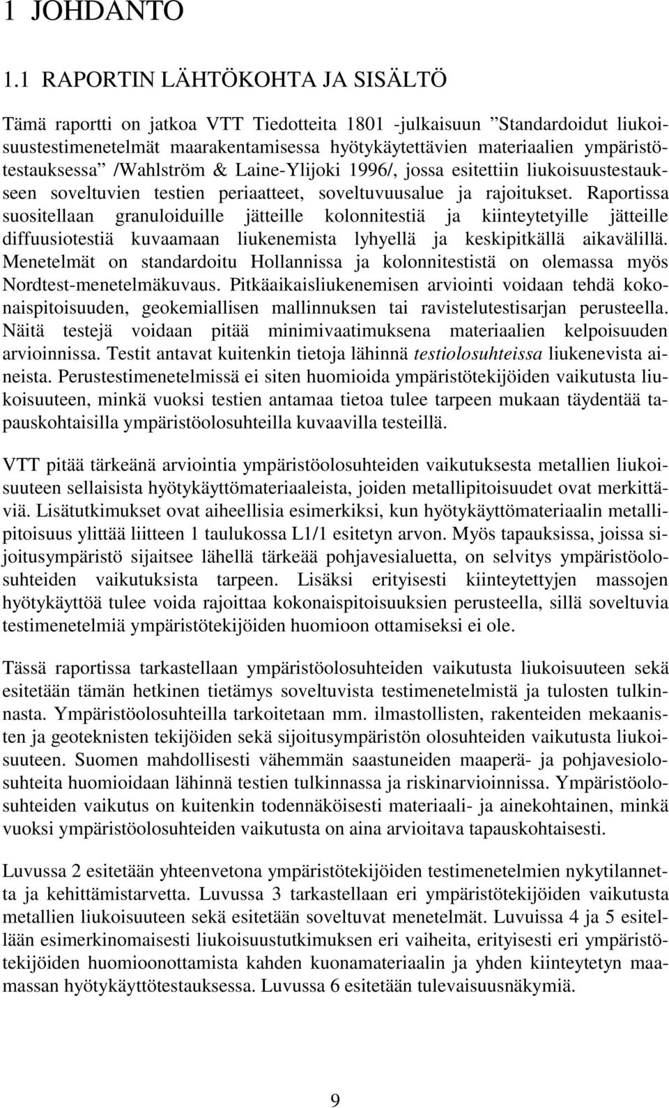 ympäristötestauksessa /Wahlström & Laine-Ylijoki 1996/, jossa esitettiin liukoisuustestaukseen soveltuvien testien periaatteet, soveltuvuusalue ja rajoitukset.