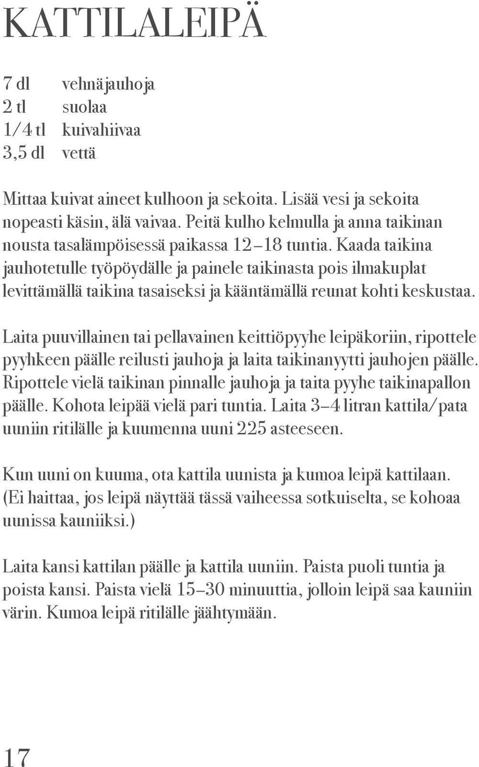 Kaada taikina jauhotetulle työpöydälle ja painele taikinasta pois ilmakuplat levittämällä taikina tasaiseksi ja kääntämällä reunat kohti keskustaa.