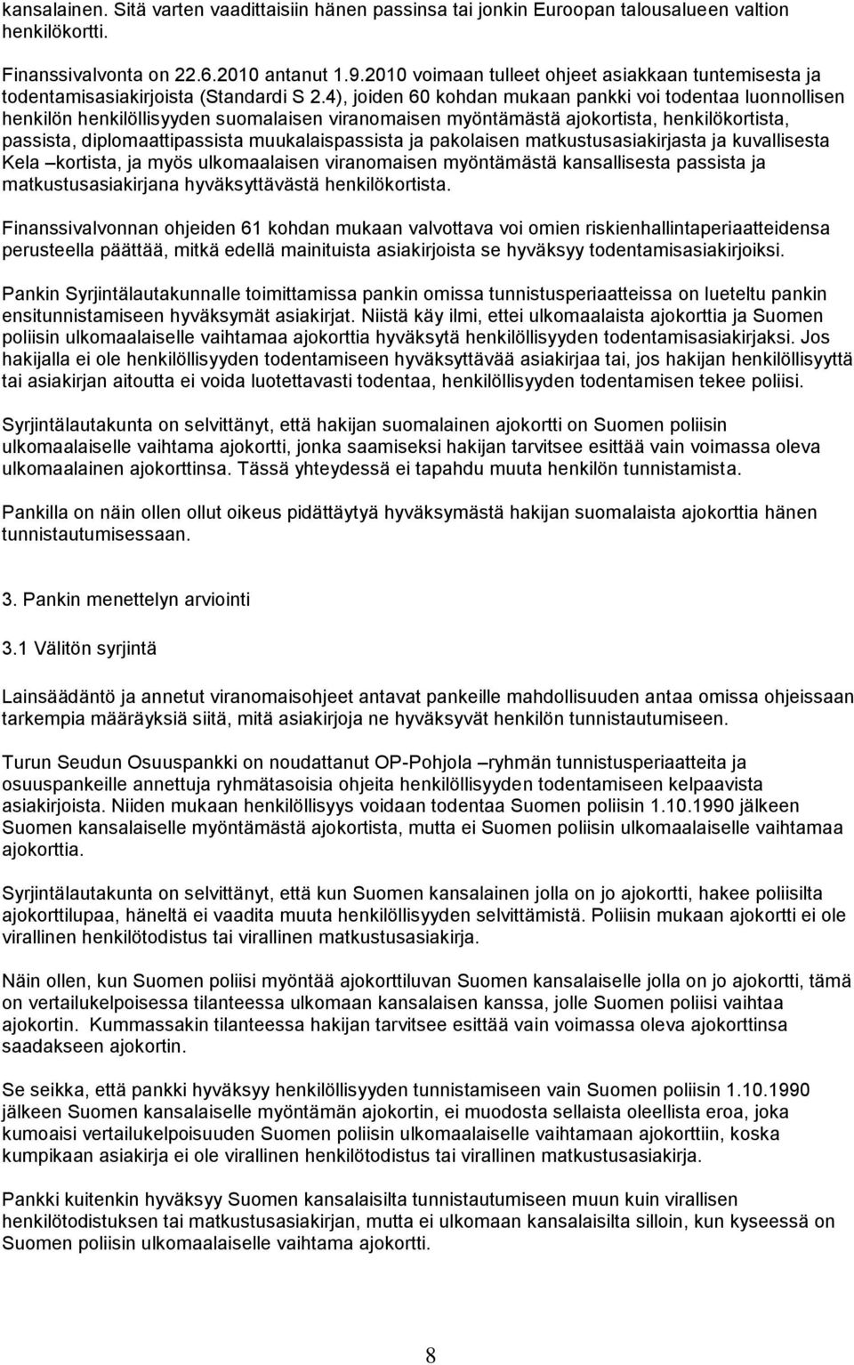 4), joiden 60 kohdan mukaan pankki voi todentaa luonnollisen henkilön henkilöllisyyden suomalaisen viranomaisen myöntämästä ajokortista, henkilökortista, passista, diplomaattipassista