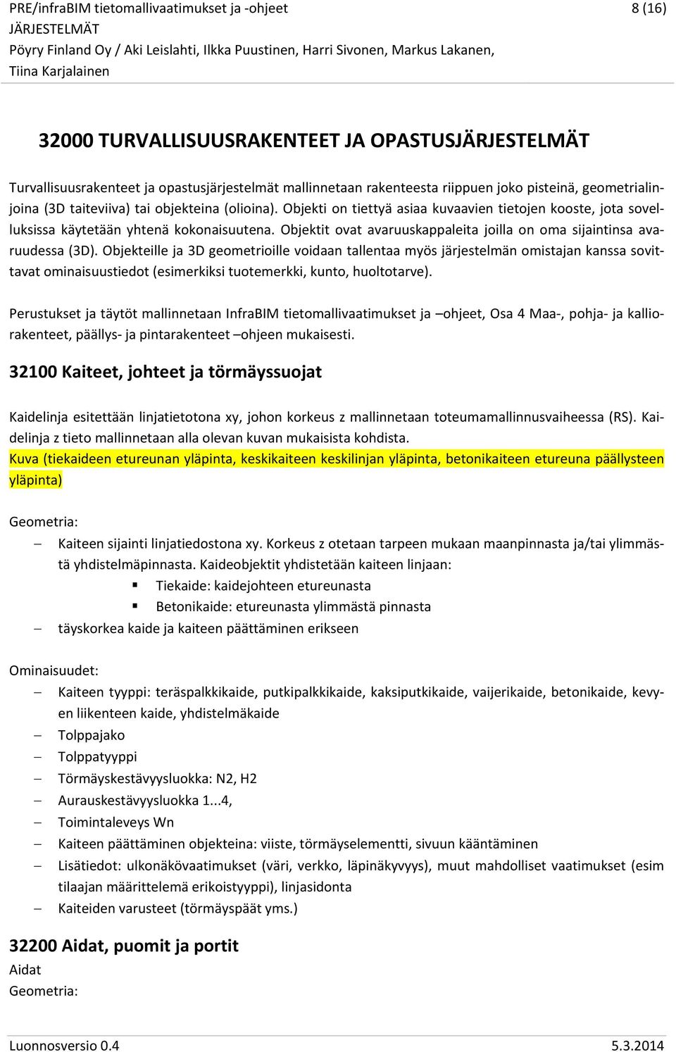 Objekteille ja 3D geometrioille voidaan tallentaa myös järjestelmän omistajan kanssa sovittavat ominaisuustiedot (esimerkiksi tuotemerkki, kunto, huoltotarve).