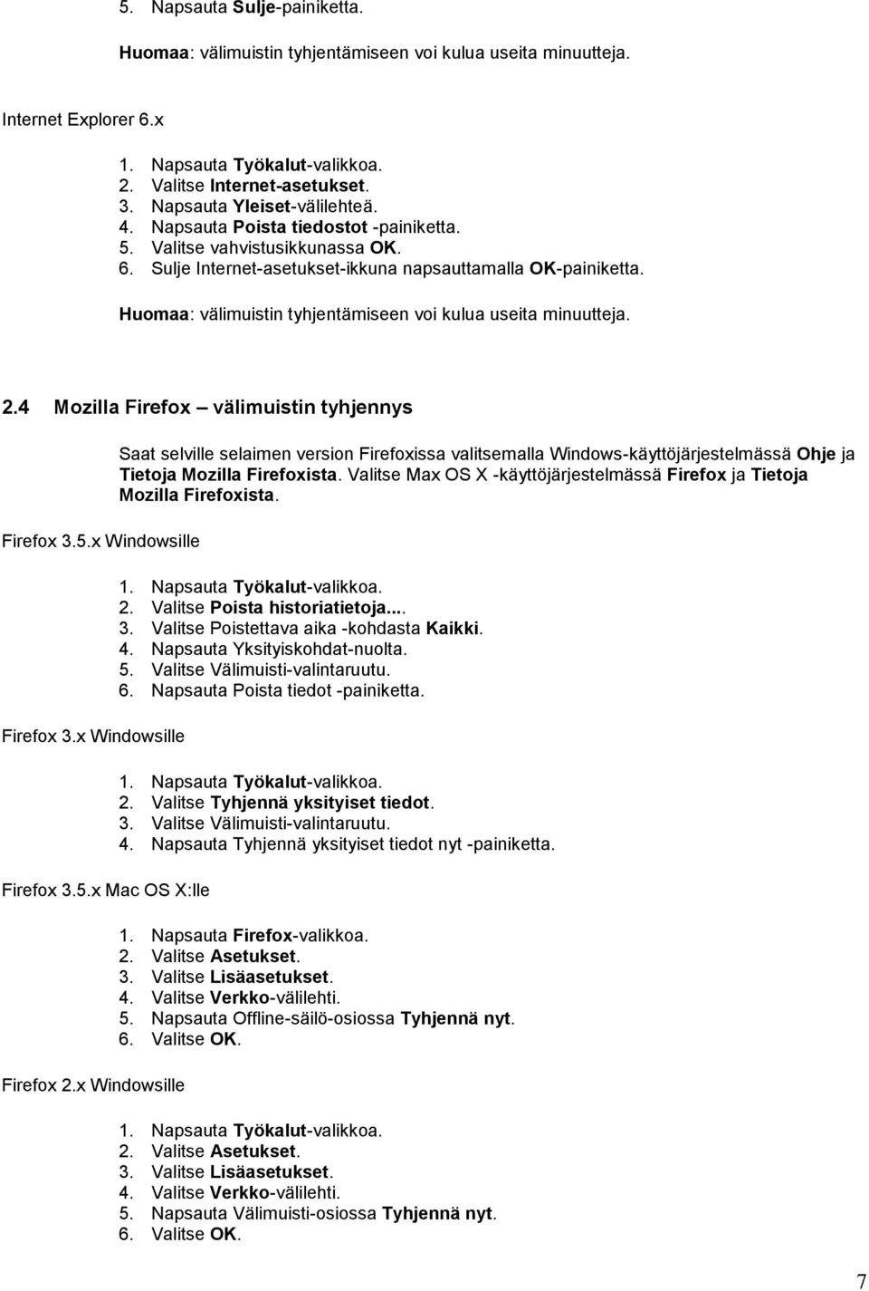 Huomaa: välimuistin tyhjentämiseen voi kulua useita minuutteja. 2.4 Mozilla Firefox välimuistin tyhjennys Firefox 3.5.x Windowsille Firefox 3.x Windowsille Firefox 3.5.x Mac OS X:lle Firefox 2.