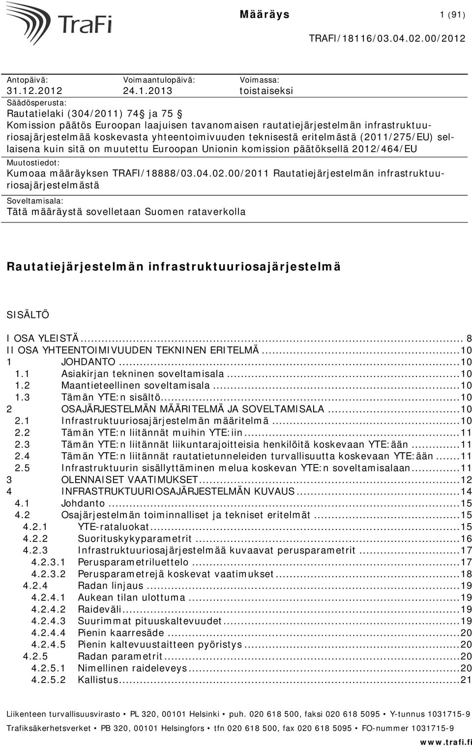 infrastruktuuriosajärjestelmää koskevasta yhteentoimivuuden teknisestä eritelmästä (2011/275/EU) sellaisena kuin sitä on muutettu Euroopan Unionin komission päätöksellä 2012/464/EU Muutostiedot: