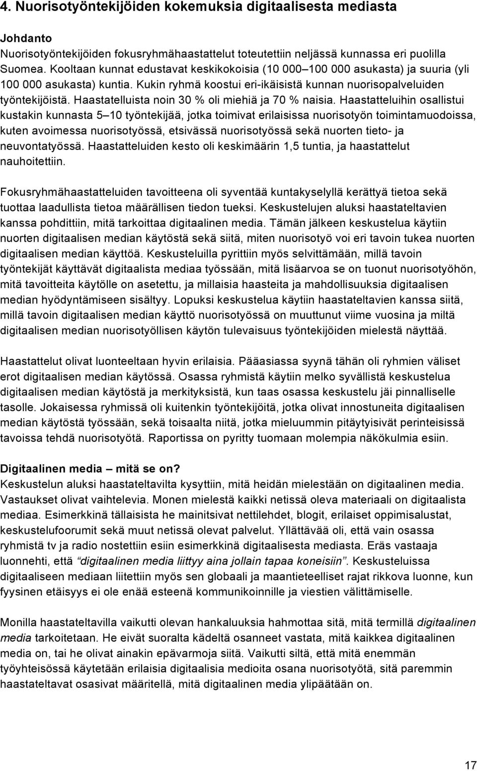 Haastatelluista noin 30 % oli miehiä ja 70 % naisia.