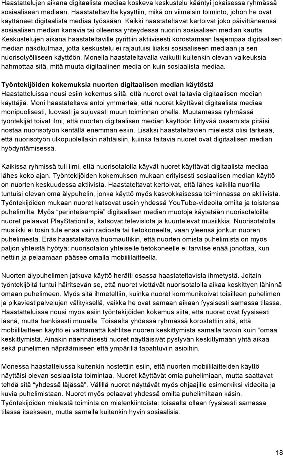 Kaikki haastateltavat kertoivat joko päivittäneensä sosiaalisen median kanavia tai olleensa yhteydessä nuoriin sosiaalisen median kautta.