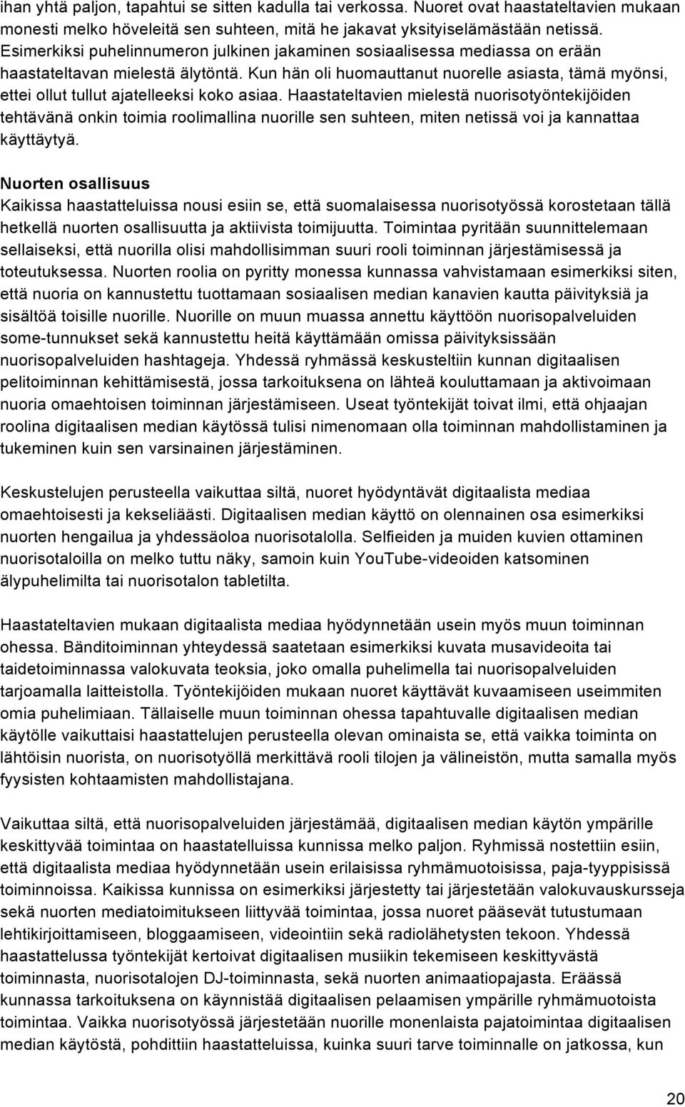 Kun hän oli huomauttanut nuorelle asiasta, tämä myönsi, ettei ollut tullut ajatelleeksi koko asiaa.