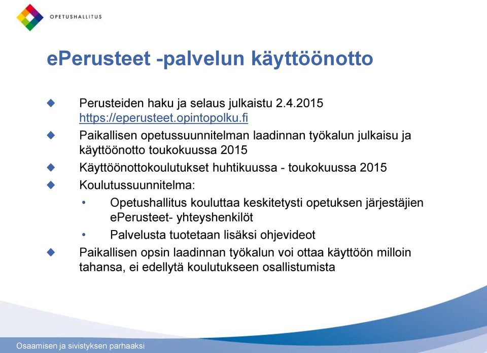 - toukokuussa 2015 Koulutussuunnitelma: Opetushallitus kouluttaa keskitetysti opetuksen järjestäjien eperusteet- yhteyshenkilöt