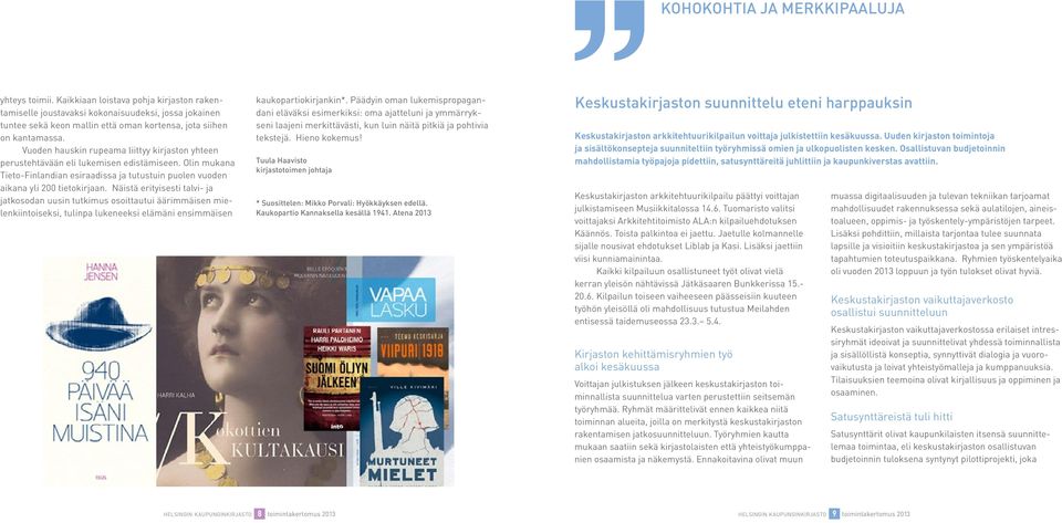 Vuoden hauskin rupeama liittyy kirjaston yhteen perustehtävään eli lukemisen edistämiseen. Olin mukana Tieto-Finlandian esiraadissa ja tutustuin puolen vuoden aikana yli 200 tietokirjaan.